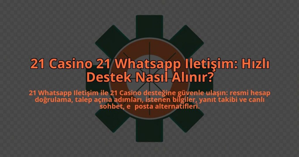 21-Casino-21-Whatsapp-Iletisim-Hizli-Destek-Nasil-Alinir-overlay-1784392750.jpg