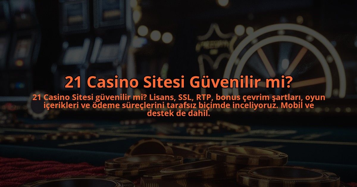 21-Casino-Sitesi-Guvenilir-mi-overlay-1784398751.jpg
