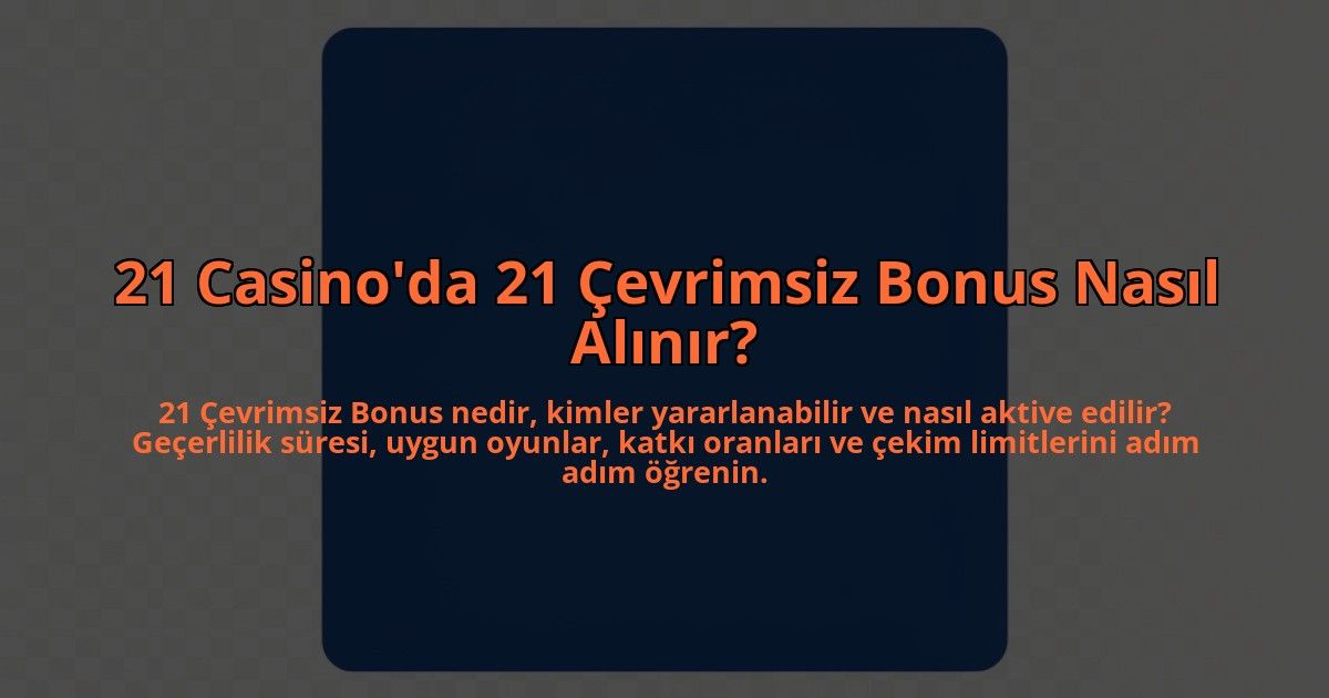 21-Casinoda-21-Cevrimsiz-Bonus-Nasil-Alinir-overlay-1784460192.jpg