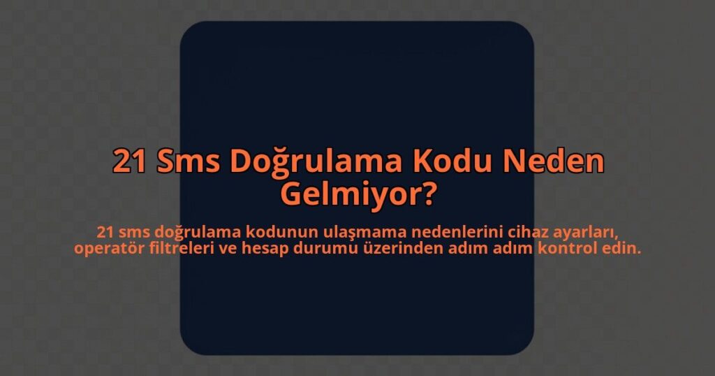 21-Sms-Dogrulama-Kodu-Neden-Gelmiyor-overlay-1785084608.jpg