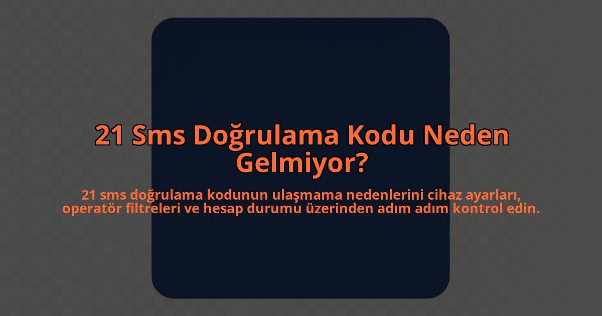 21-Sms-Dogrulama-Kodu-Neden-Gelmiyor-overlay-1785084608.jpg