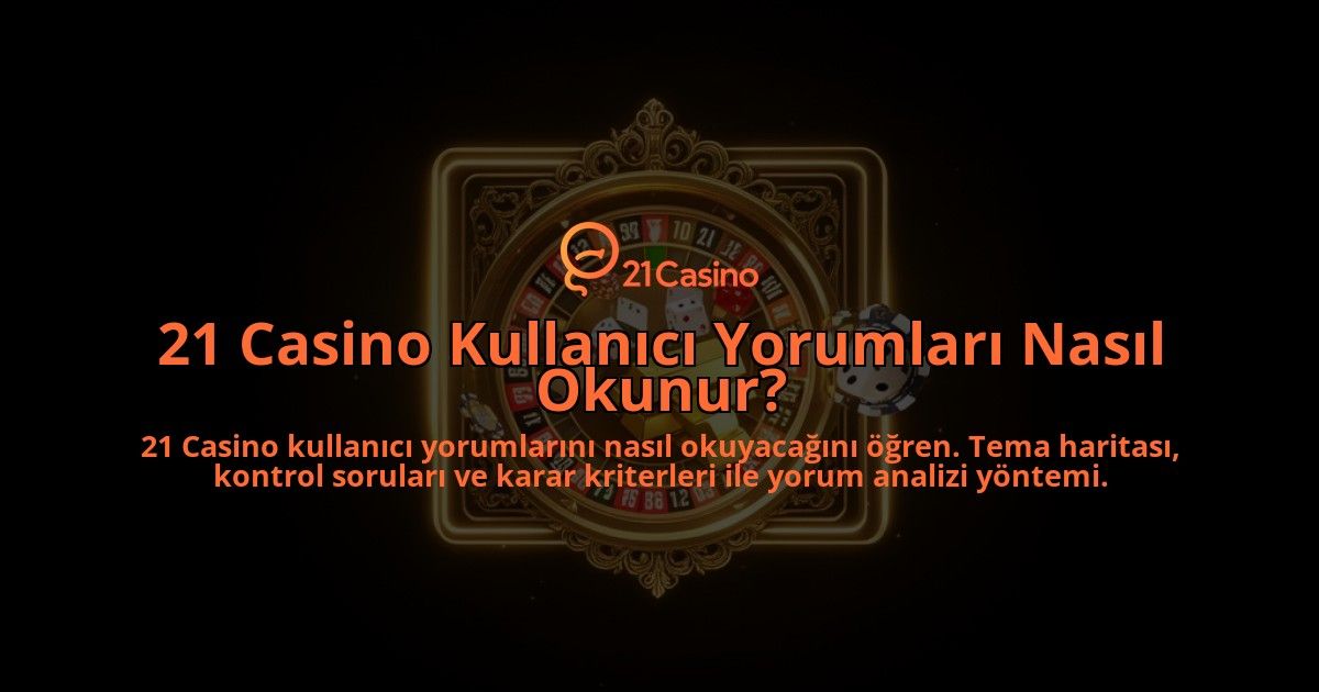 21-Casino-Kullanici-Yorumlari-Nasil-Okunur-overlay-1788268160.jpg