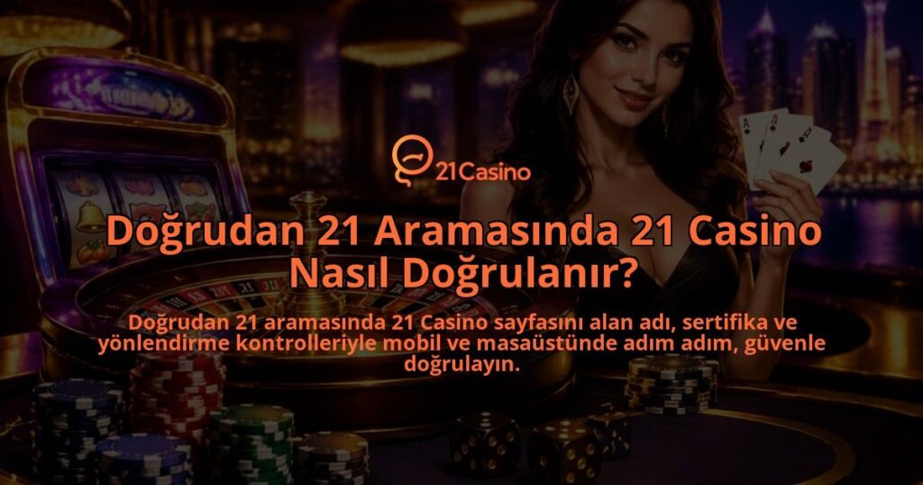 Dogrudan-21-Aramasinda-21-Casino-Nasil-Dogrulanir-overlay-1788731586.jpg